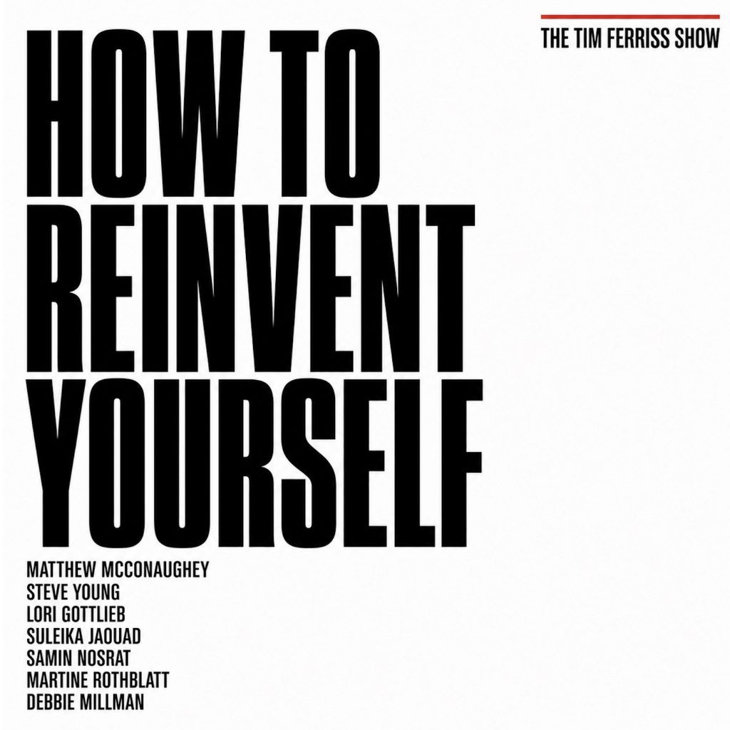 How to Reinvent Yourself and Make Bold Moves — Decisive Stories from Matthew McConaughey, Steve Young, Samin Nosrat, and More (#879)