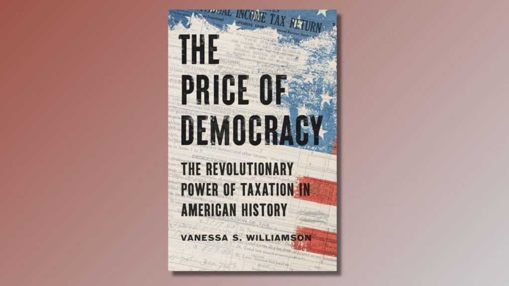 ‘The Price of Democracy’ makes the history of taxes fascinating : NPR 'The Price of Democracy' makes the history of taxes fascinating : NPR