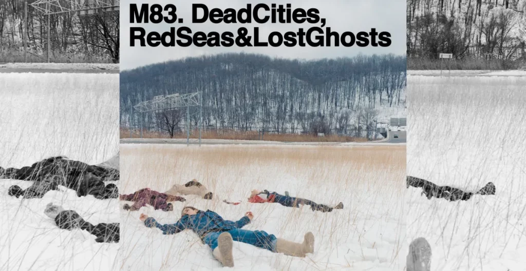 You need to listen to M83’s icy post-rock record Dead Cities, Red Seas & Lost Ghosts